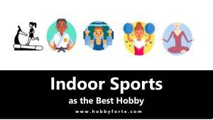 Indoor Sports as the Best Hobby