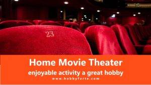 Home Movie Theater enjoyable activity a great hobby