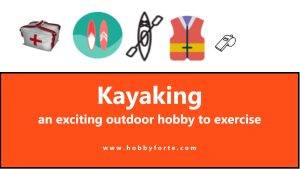 Kayaking an exciting outdoor hobby to exercise