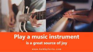 Play a music instrument is a great source of joy