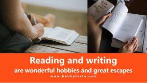 Reading and writing are wonderful hobbies and great escapes